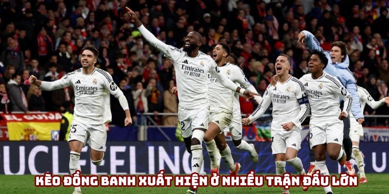 Kèo đồng banh xuất hiện ở nhiều trận đấu lớn